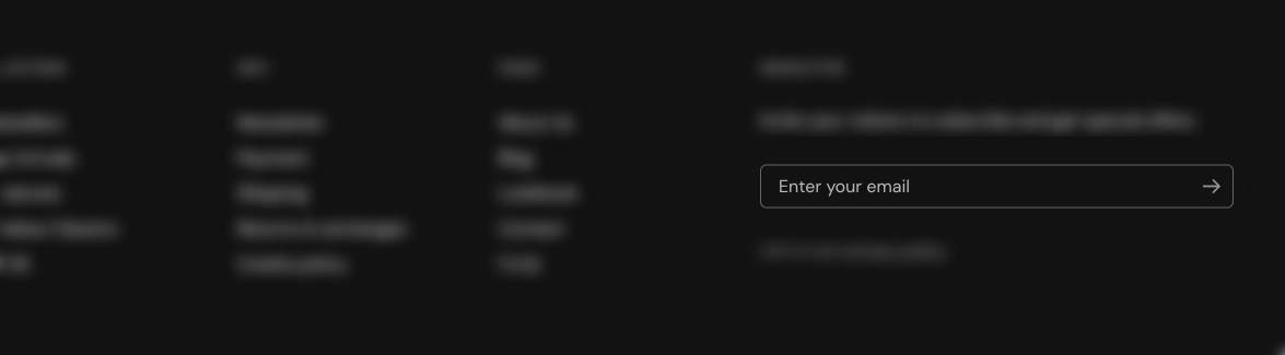 Blurred dark storefront footer with the Newsletter form block in focus: an email field with an arrow submit button.