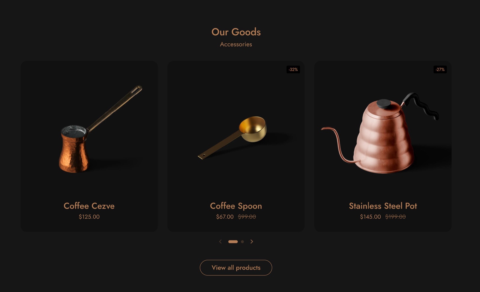 Featured collection section as a slider titled Our Goods: three dark product cards (Coffee Cezve, Coffee Spoon, Stainless Steel Pot) with sale badges, slider dots and a View all products button.